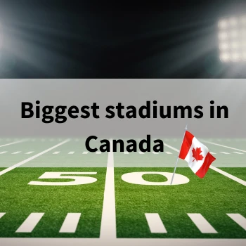 Biggest Stadiums in Canada